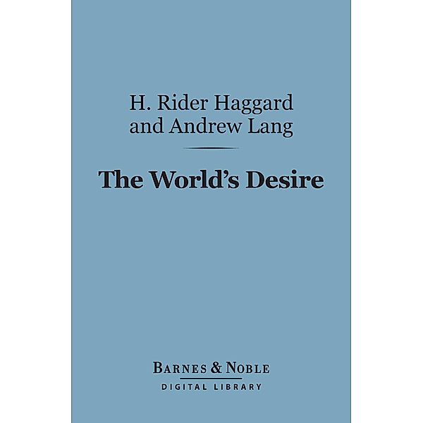 The World's Desire (Barnes & Noble Digital Library) / Barnes & Noble, H. Rider Haggard, Andrew Lang