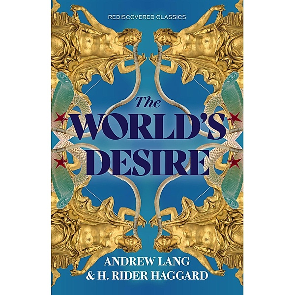 The World's Desire / Rediscovered Classics, H. Rider Haggard, Andrew Lang