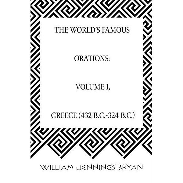 The World's Famous Orations: Volume I, Greece (432 B.C.-324 B.C.), William Jennings Bryan
