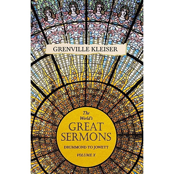 The World's Great Sermons -  Drummond To Jowett - Volume X, Grenville Kleiser