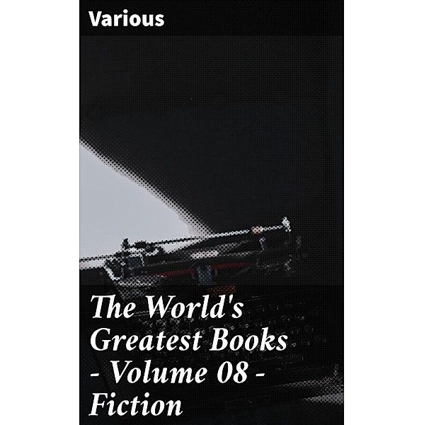 The World's Greatest Books - Volume 08 - Fiction, Various