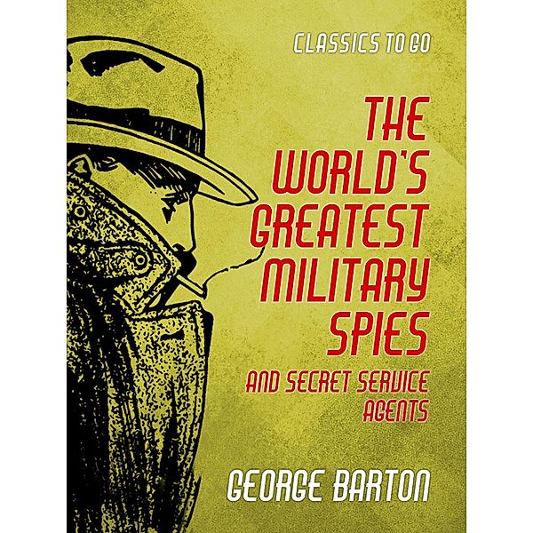 The World's Greatest Military Spies and Secret Service Agents, George Barton