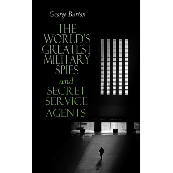 The World's Greatest Military Spies and Secret Service Agents, George Barton