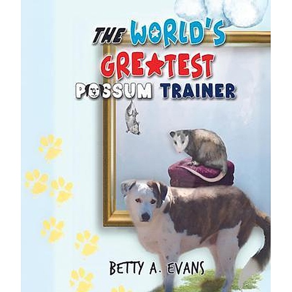 The World's Greatest Possum Trainer, Betty A. Evans