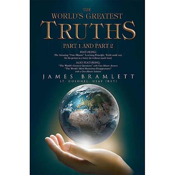 The World's Greatest Truths, James Bramlett Lt. Colonel USAF (Ret)