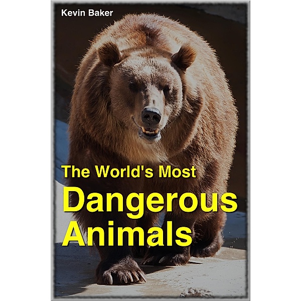 The World's Most Dangerous Animals / eBookIt.com, Kevin Baker
