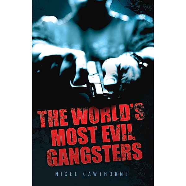 The World's Most Evil Gangsters, Nigel Cawthorne