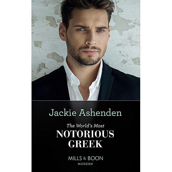 The World's Most Notorious Greek (Mills & Boon Modern), Jackie Ashenden
