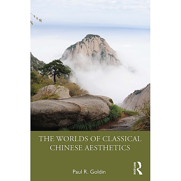 The Worlds of Classical Chinese Aesthetics, Paul R. Goldin
