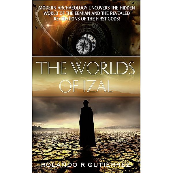 The Worlds of Izal-The Secrets of the World Before, Rolando R Gutierrez