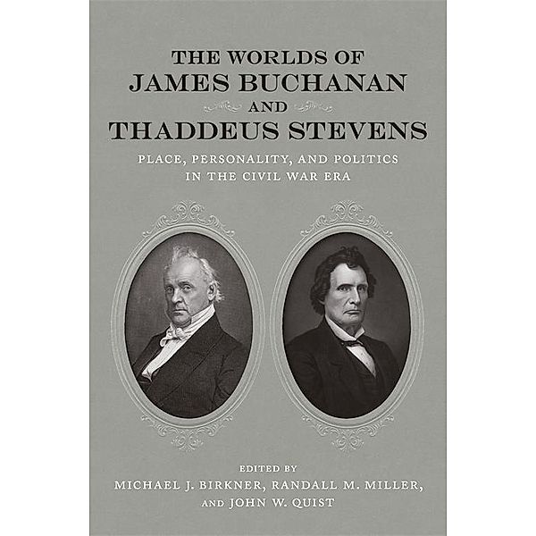 The Worlds of James Buchanan and Thaddeus Stevens / Conflicting Worlds: New Dimensions of the American Civil War