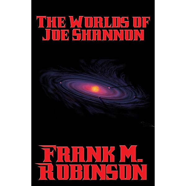 The Worlds of Joe Shannon / Positronic Publishing, Frank M. Robinson