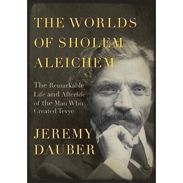 The Worlds of Sholem Aleichem / Jewish Encounters Series, Jeremy Dauber