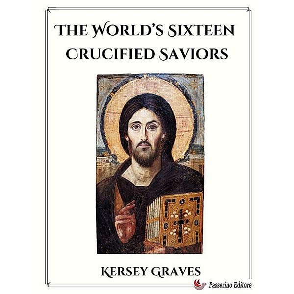 The World's Sixteen Crucified Saviors, Kersey Graves