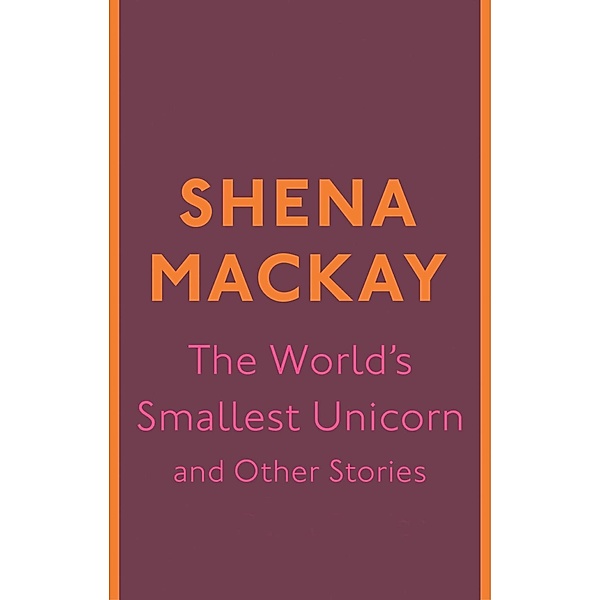 The World's Smallest Unicorn and Other Stories / Virago Modern Classics Bd.267, Shena Mackay