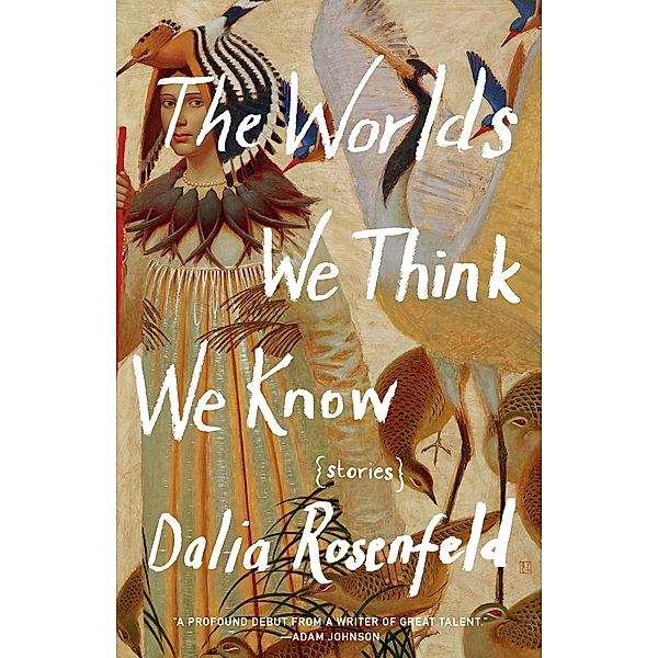 The Worlds We Think We Know, Dalia Rosenfeld