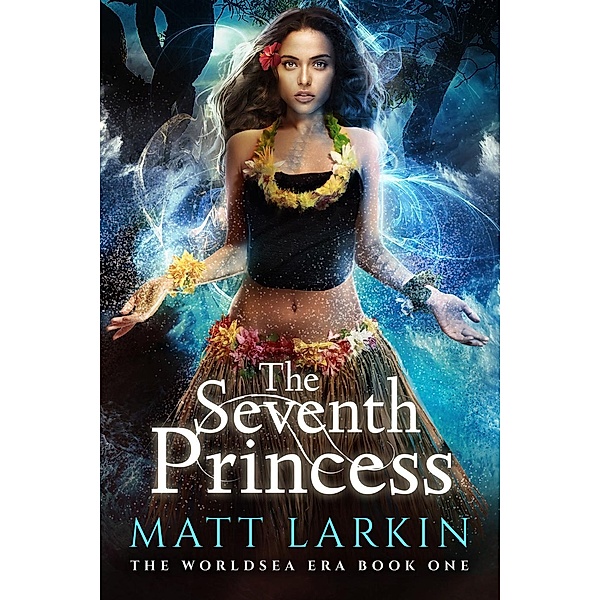 The Worldsea Era: The Seventh Princess (The Worldsea Era, #1), Matt Larkin