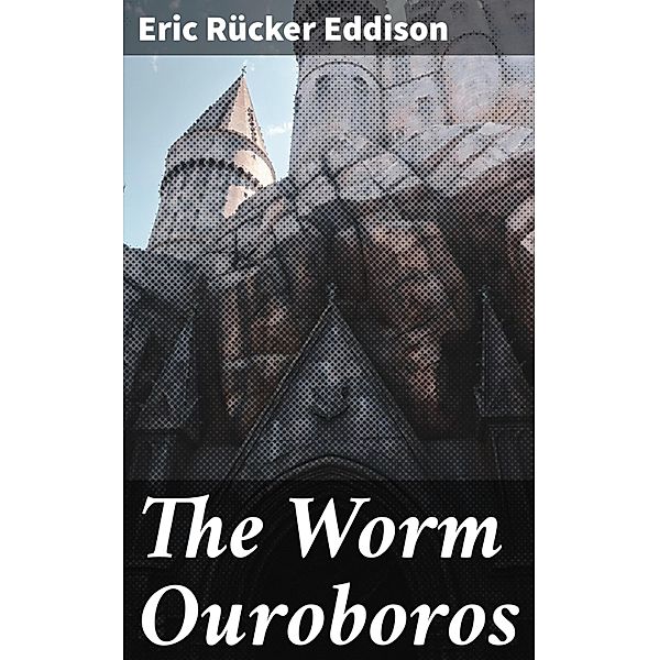 The Worm Ouroboros, Eric Rücker Eddison