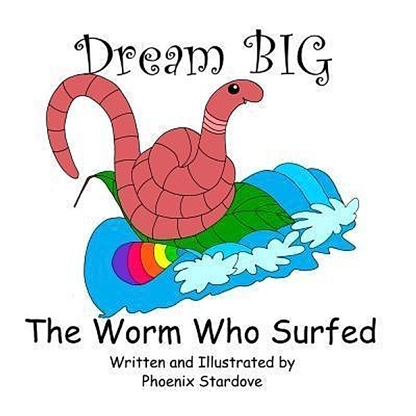 The Worm Who Surfed / Dream BIG Bd.2, Phoenix Stardove