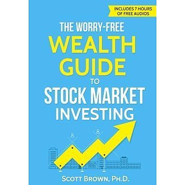 The Worry-Free Wealth Guide to Stock Market Investing / The Delano Max Wealth Institute, Brown Scott