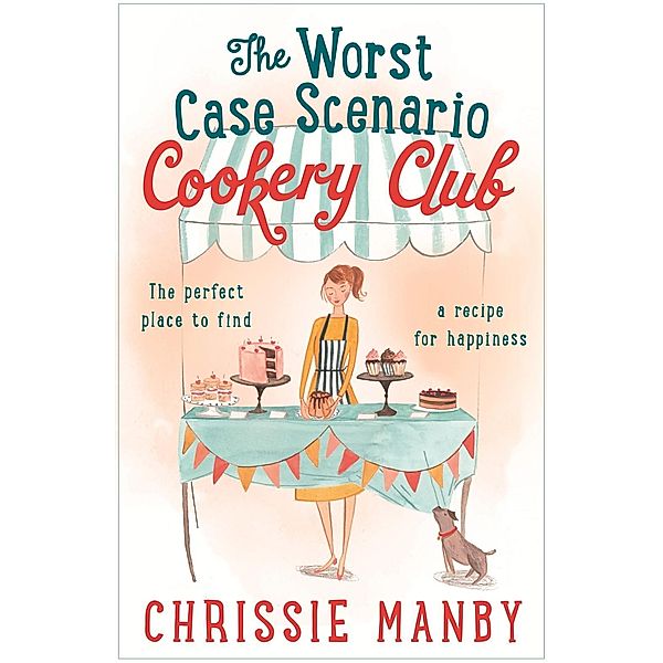 The Worst Case Scenario Cookery Club: the perfect laugh-out-loud romantic comedy, Chrissie Manby
