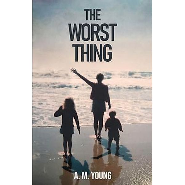 The Worst Thing / New Degree Press, A. M. Young