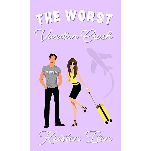 The Worst Vacation Crush (Love at First Laugh, #1) / Love at First Laugh, Kristen Iten