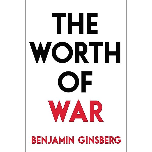 The Worth of War, Benjamin Ginsberg