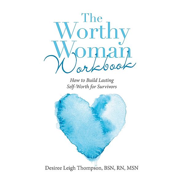 The Worthy Woman Workbook, Desiree Leigh Thompson BSN RN MSN