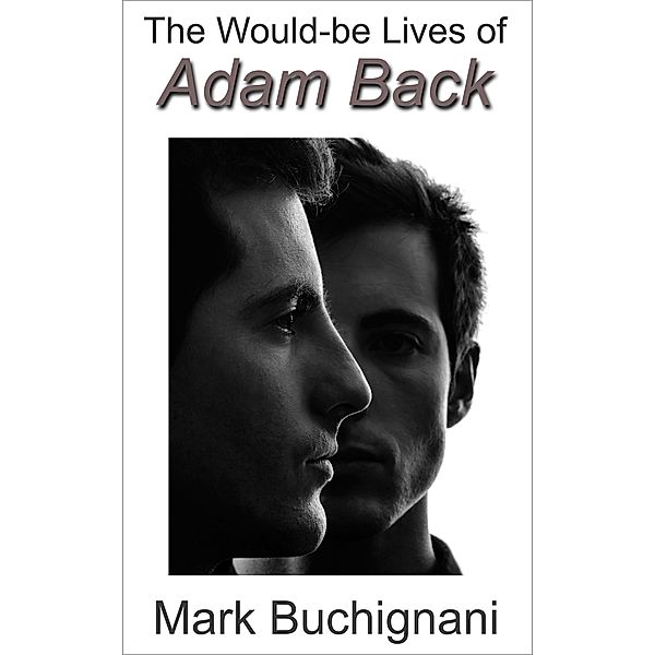 The Would-be Lives of Adam Back / Adam Back, Mark Buchignani