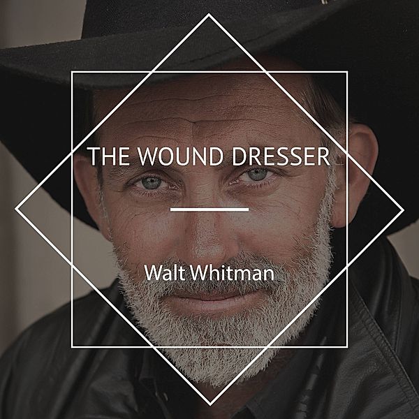 The Wound Dresser, Walt Whitman