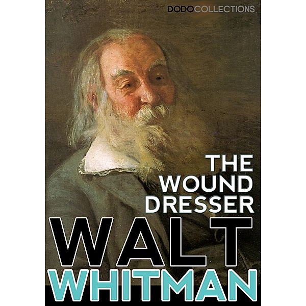 The Wound Dresser / Walt Whitman Collection, Walt Whitman