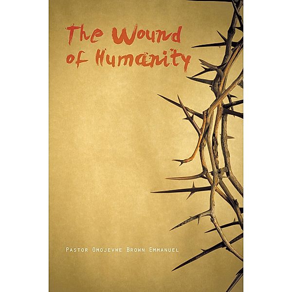The Wound of Humanity, Pastor Omojevwe Brown Emmanuel