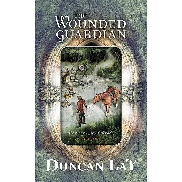 The Wounded Guardian / The Dragon Sword Histories Bd.01, Duncan Lay