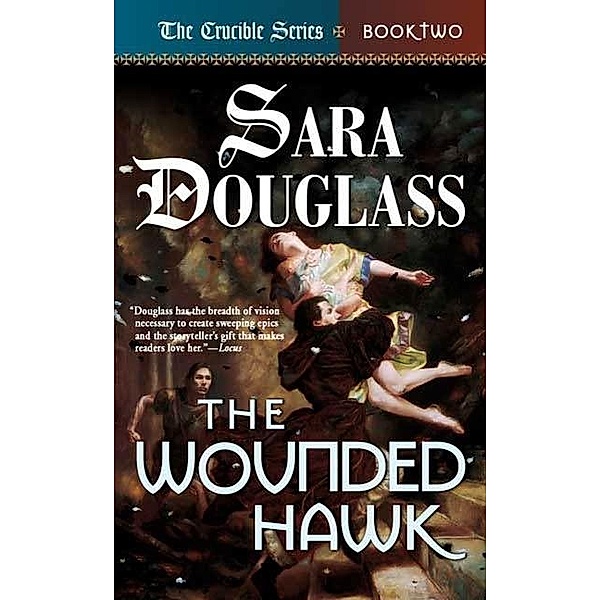 The Wounded Hawk / Crucible Bd.2, Sara Douglass