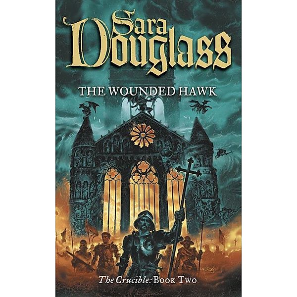 The Wounded Hawk / The Crucible Trilogy Bd.2, Sara Douglass