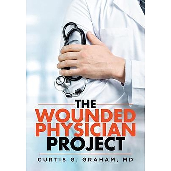 THE WOUNDED PHYSICIAN PROJECT / Agar Publishing, Md Graham