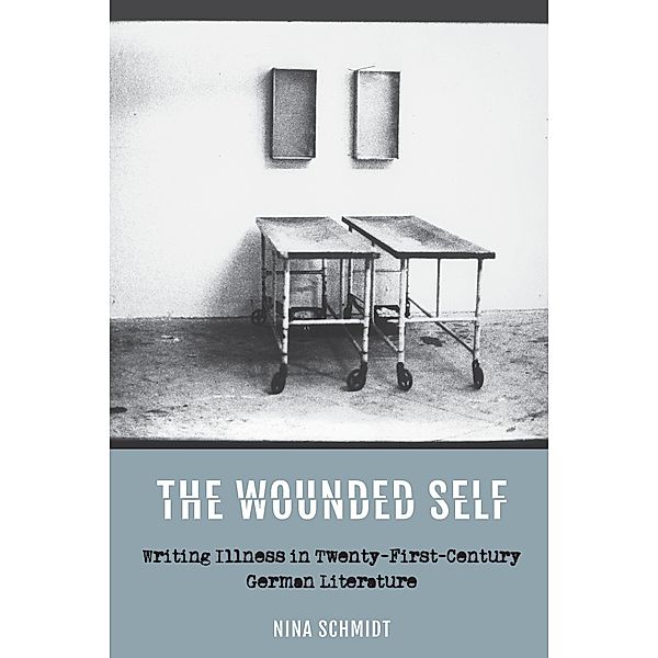 The Wounded Self / Studies in German Literature Linguistics and Culture Bd.190, Nina Schmidt