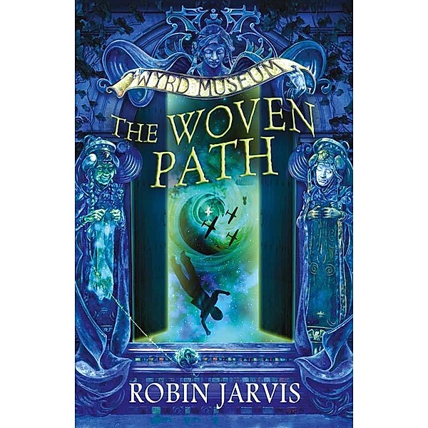 The Woven Path / Tales from the Wyrd Museum Bd.1, Robin Jarvis