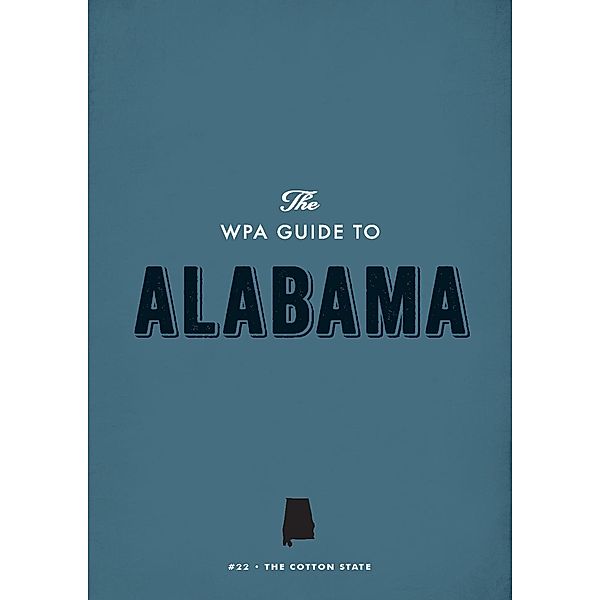 The WPA Guide to Alabama / WPA Guides Digital Library, Federal Writers' Project