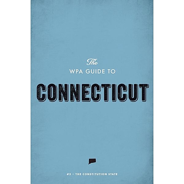 The WPA Guide to Connecticut, Federal Writers' Project