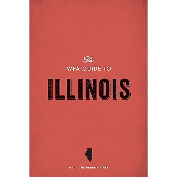 The WPA Guide to Illinois, Federal Writers' Project