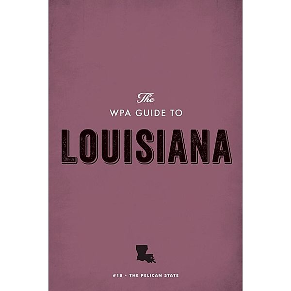 The WPA Guide to Louisiana, Federal Writers' Project
