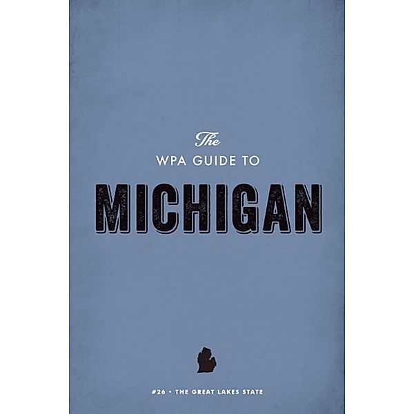 The WPA Guide to Michigan, Federal Writers' Project