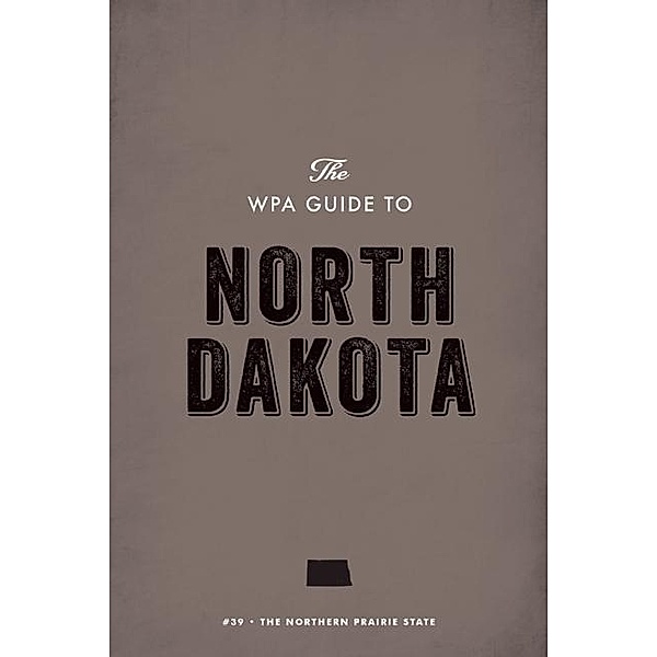 The WPA Guide to North Dakota, Federal Writers' Project