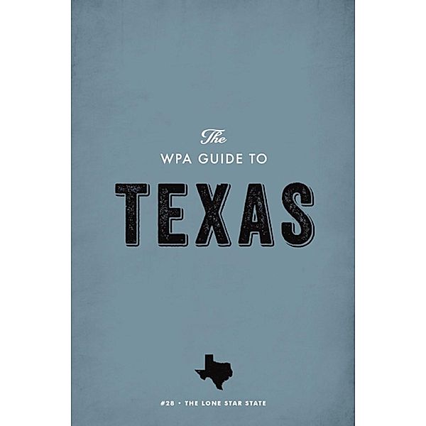 The WPA Guide to Texas, Federal Writers' Project