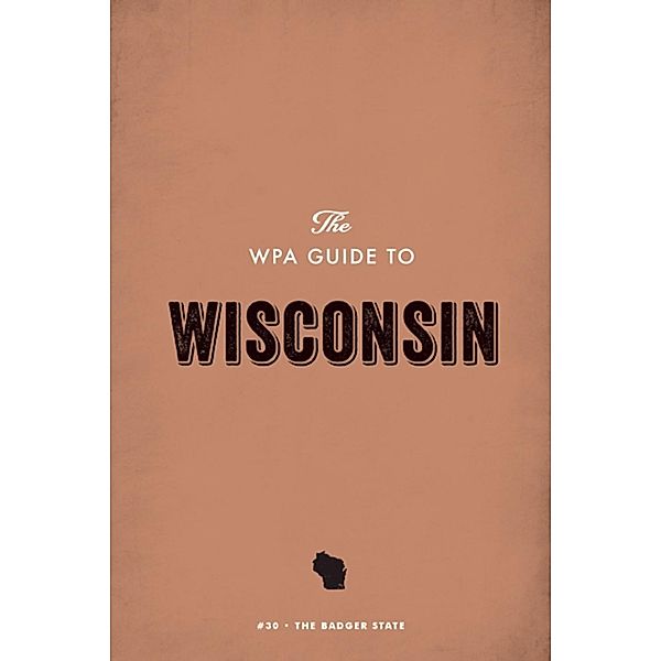 The WPA Guide to Wisconsin, Federal Writers' Project