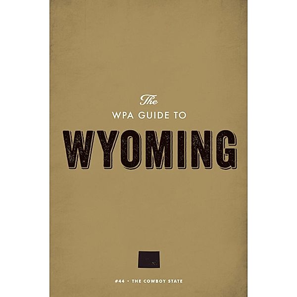 The WPA Guide to Wyoming, Federal Writers' Project