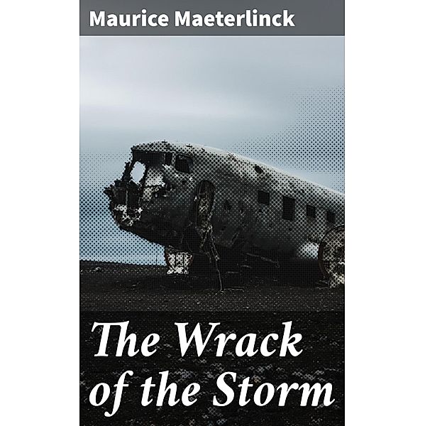 The Wrack of the Storm, Maurice Maeterlinck