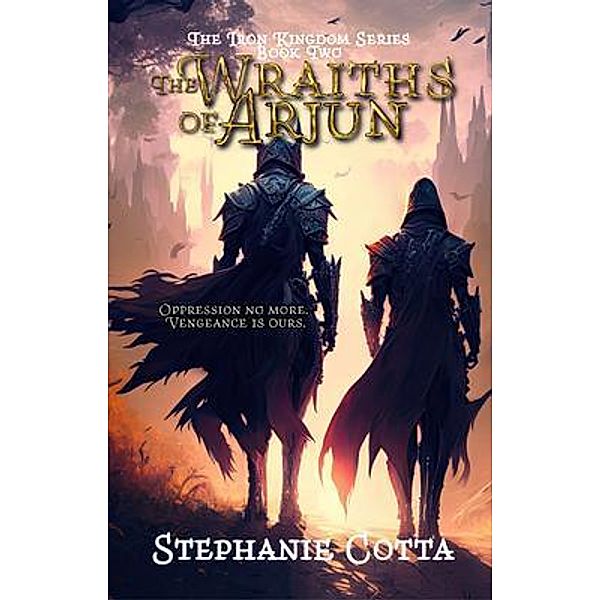 The Wraiths of Arjun / The Iron Kingdom Series Bd.2, Stephanie Cotta